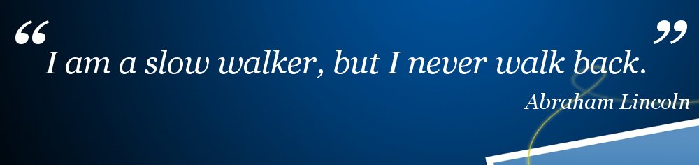 A quote from Abraham Lincoln superimposed over a blue background says “I am a slow walker, but I never walk back.”