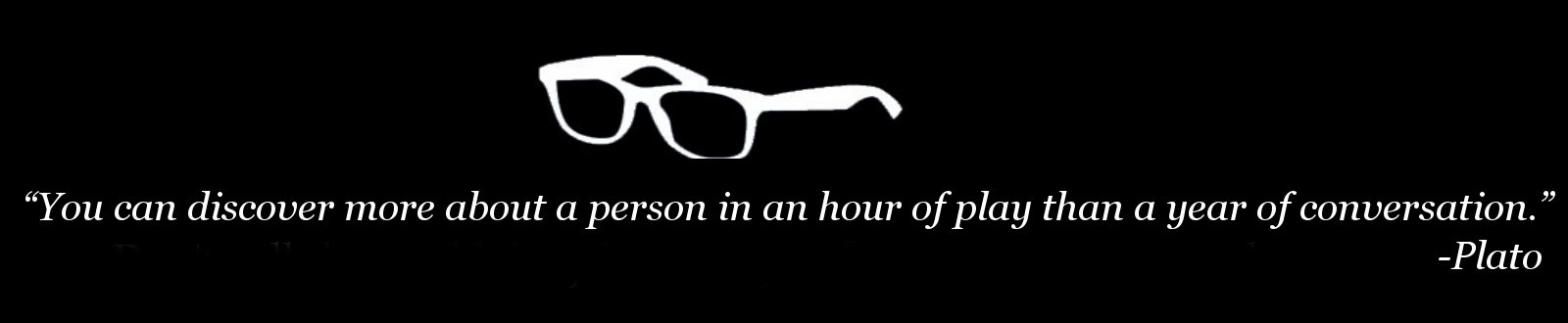 White glasses stand out in a black background and over a quote by Plato that says “You can discover more about a person in an hour of play than a year of conversation.”